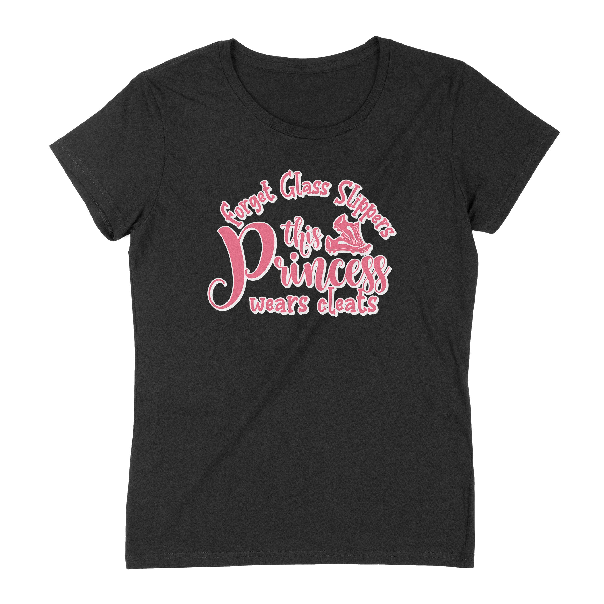Forget Glass Slippers This Princess Wears Cleats T-Shirt Forget Glass Slippers This Princess Wears Cleats T-Shirt